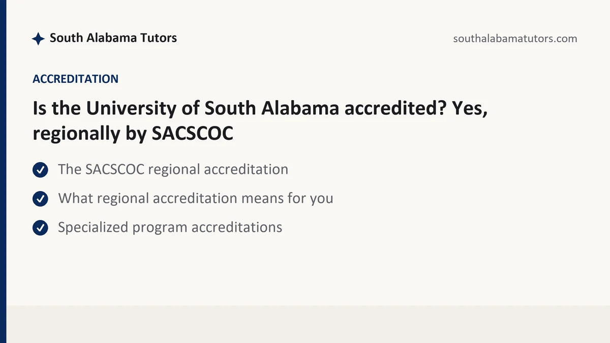 Is the University of South Alabama accredited? Yes, regionally by SACSCOC, a South Alabama student guide, from South Alabama Tutors